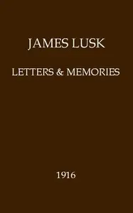 James Lusk: Letters & Memories by James Lusk