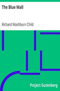The Blue Wall
A Story of Strangeness and Struggle by Richard Washburn Child