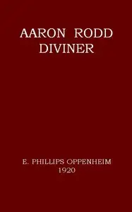 Aaron Rodd, Diviner by E. Phillips (Edward Phillips) Oppenheim