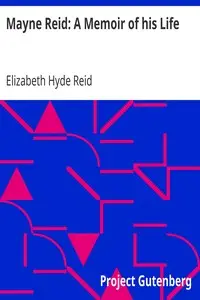 Mayne Reid: A Memoir of his Life by Elizabeth Hyde Reid