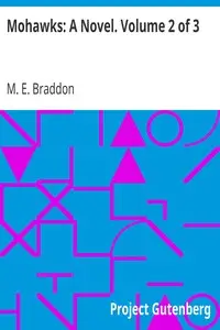Mohawks: A Novel. Volume 2 of 3 by M. E. (Mary Elizabeth) Braddon