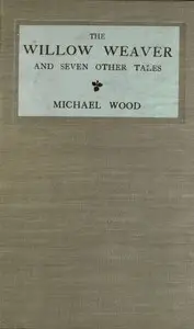 The willow weaver, and seven other tales by Michael Wood