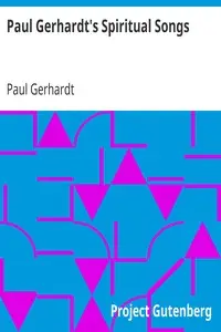 Paul Gerhardt's Spiritual Songs
Translated by John Kelly by Paul Gerhardt