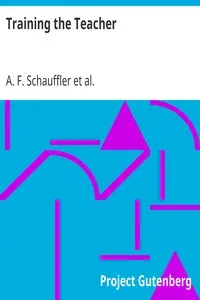 Training the Teacher by A. F. (Adolphus Frederick) Schauffler