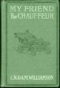 My Friend the Chauffeur by C. N. (Charles Norris) Williamson