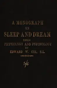 A monograph on sleep and dream: their physiology and psychology by Edward W. (Edward William) Cox