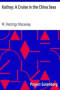 Kathay: A Cruise in the China Seas by W. Hastings Macaulay