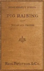 Pig Raising: A Manual for Pig Clubs by Aretas Wilbur Nolan
