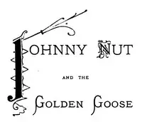 Johnny Nut and the Golden Goose by Charles Deulin