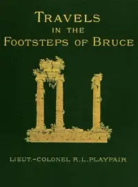 Travels in the footsteps of Bruce in Algeria and Tunis by R. Lambert (Robert Lambert) Playfair