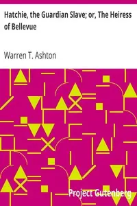 Hatchie, the Guardian Slave; or, The Heiress of Bellevue
A Tale of the Mississippi and the South-west by Warren T. Ashton
