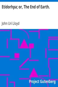 Etidorhpa; or, The End of Earth.
The Strange History of a Mysterious Being and the Account of a Remarkable Journey by John Uri Lloyd
