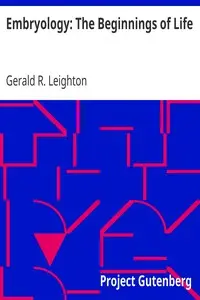 Embryology: The Beginnings of Life by Gerald R. (Gerald Rowley) Leighton