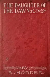 The daughter of the dawn : $b A realistic story of Maori magic by William Reginald Hodder