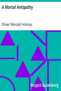 A Mortal Antipathy by Oliver Wendell Holmes