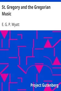 St. Gregory and the Gregorian Music by E. G. P. (Edward Gerald Penfold) Wyatt