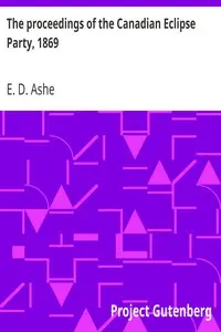 The proceedings of the Canadian Eclipse Party, 1869 by E. D. (Edward David) Ashe
