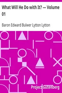 What Will He Do with It? — Volume 01 by Edward Bulwer Lytton Lytton