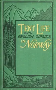 Tent life with English Gipsies in Norway by Hubert (Solicitor) Smith