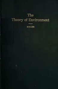 The Theory of Environment
An Outline of the History of the Idea of Milieu, and Its Present Status, part 1 by Armin Hajman Koller