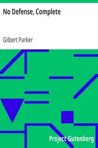 No Defense, Complete by Gilbert Parker