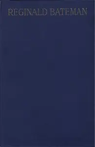 Reginald Bateman, Teacher and Soldier
A Memorial Volume of Selections from His Lectures and Other Writings by Reginald Bateman