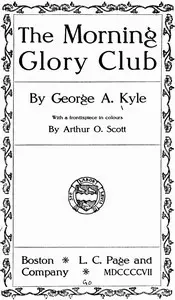The Morning Glory Club by George A. (George Alexander) Kyle