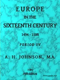 Europe in the Sixteenth Century, 1494-1598, Fifth Edition
Period 4 (of 8), Periods of European History by A. H. (Arthur Henry) Johnson