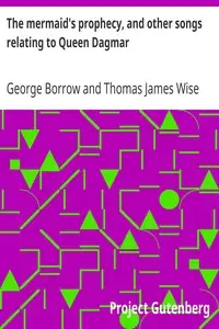 The mermaid's prophecy, and other songs relating to Queen Dagmar by George Borrow