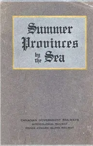 Summer Provinces by the Sea
A description of the Vacation Resources of Eastern Quebec and the Maritime Provinces of Canada, in the territory served by the Canadian Government Railways by Intercolonial Railway (Canada)
