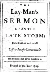 The Lay-Man's Sermon upon the Late Storm
Held forth at an Honest Coffee-House-Conventicle by Daniel Defoe