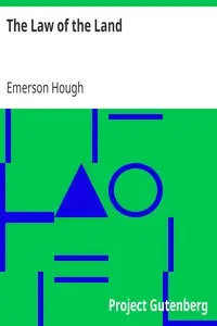 The Law of the Land
Of Miss Lady, Whom It Involved in Mystery, and of John Eddring, Gentleman of the South, Who Read Its Deeper Meaning: A Novel by Emerson Hough