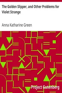 The Golden Slipper, and Other Problems for Violet Strange by Anna Katharine Green