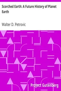 Scorched Earth: A Future History of Planet Earth by Walter D. Petrovic