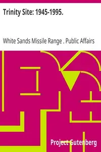 Trinity Site: 1945-1995.
A National Historic Landmark, White Sands Missile Range, New Mexico by White Sands Missile Range (N.M.). Public Affairs Office