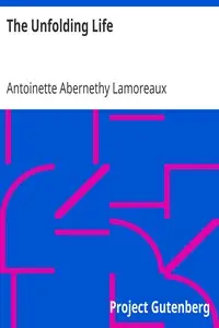 The Unfolding Life
A Study of Development with Reference to Religious Training by Antoinette Abernethy Lamoreaux