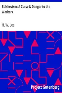 Bolshevism: A Curse & Danger to the Workers by H. W. (Henry William) Lee