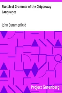 Sketch of Grammar of the Chippeway Languages
To Which is Added a Vocabulary of some of the Most Common Words by John Summerfield