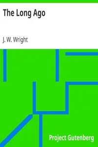 The Long Ago by J. W. (Jacob William) Wright