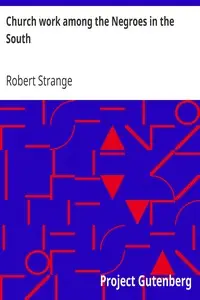 Church work among the Negroes in the South
The Hale Memorial Sermon No. 2 by Robert Strange