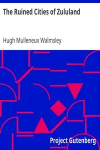 The Ruined Cities of Zululand by Hugh Mulleneux Walmsley