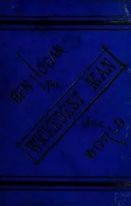 The Life and Adventures of Ben Hogan, the Wickedest Man in the World by Ben (Benedict) Hogan