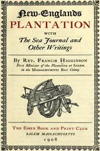 New-Englands plantation : $b with the sea journal and other writings by Francis Higginson