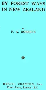 By Forest Ways in New Zealand by F. A. Roberts