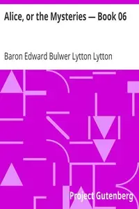 Alice, or the Mysteries — Book 06 by Edward Bulwer Lytton Lytton