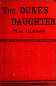 The Duke's Daughter; and, The Fugitives; vol. 3/3 by Mrs. (Margaret) Oliphant