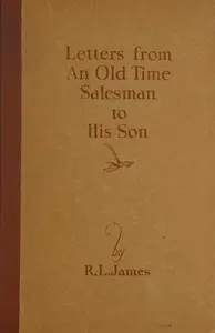 Letters From an Old Time Salesman to His Son by Roy Lester James