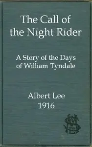The call of the night rider : $b A story of the days of William Tyndale by Albert Lee