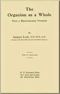 The Organism as a Whole, from a Physicochemical Viewpoint by Jacques Loeb