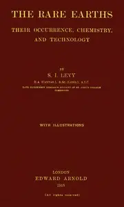 The Rare Earths: Their Occurrence, Chemistry, and Technology by Stanley Isaac Levy